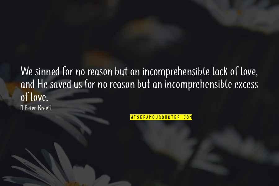 Christ Love Quotes By Peter Kreeft: We sinned for no reason but an incomprehensible