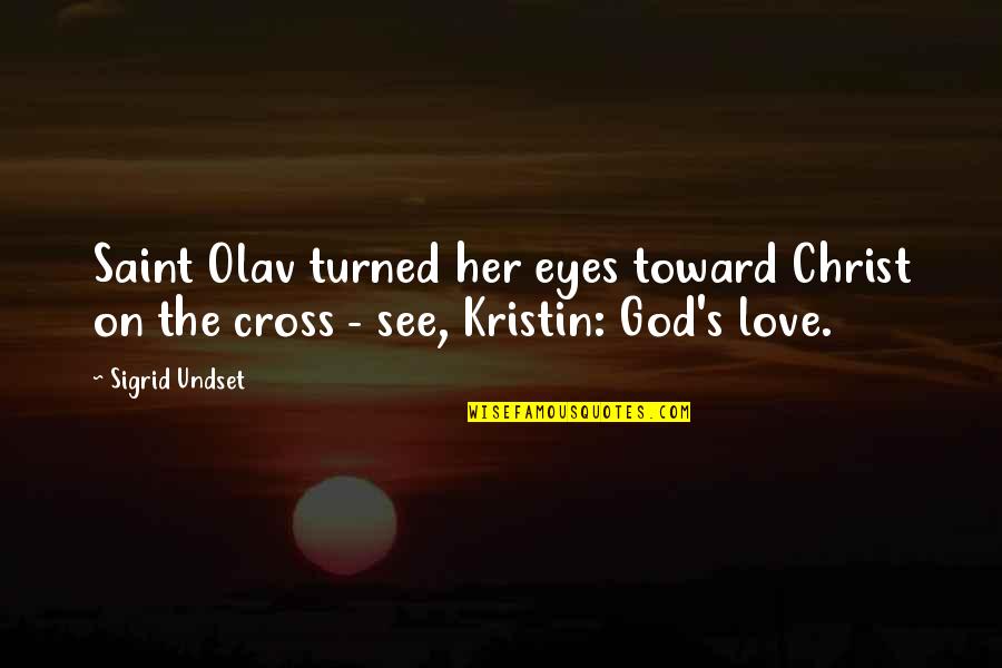 Christ Love Quotes By Sigrid Undset: Saint Olav turned her eyes toward Christ on