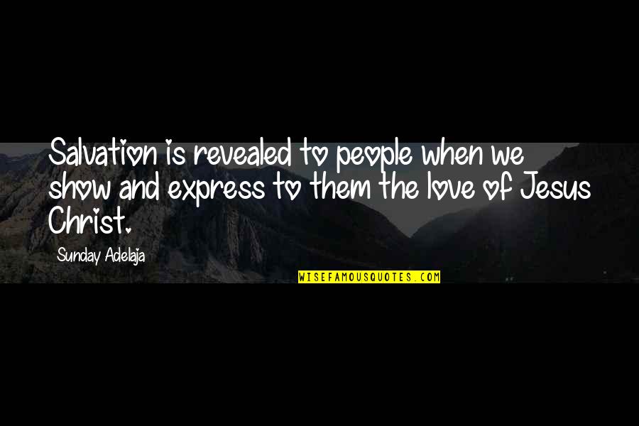 Christ Love Quotes By Sunday Adelaja: Salvation is revealed to people when we show