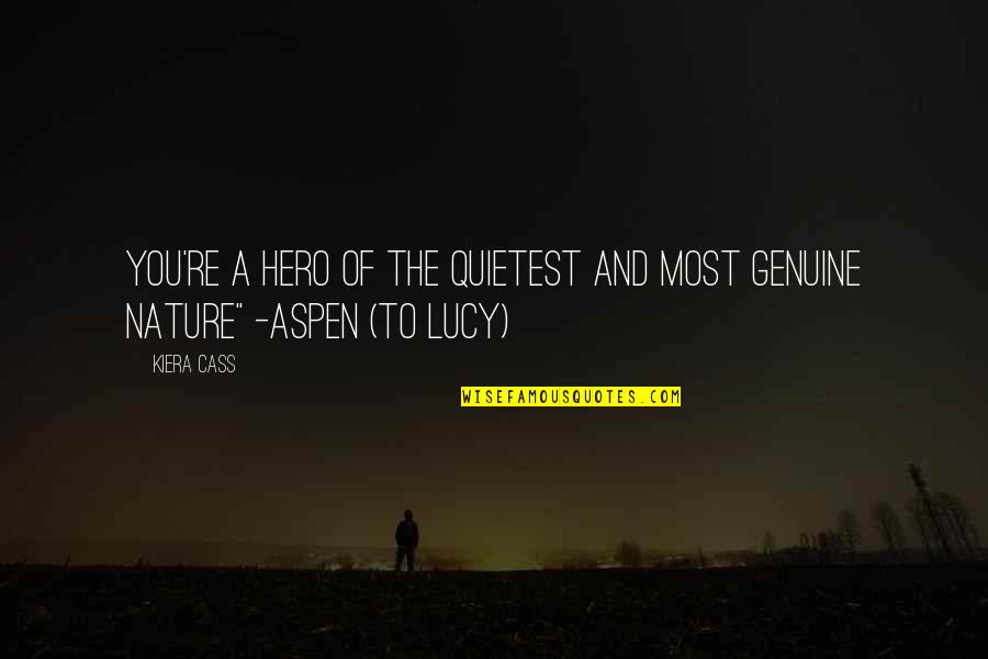 Christ Never Collected Quotes By Kiera Cass: You're a hero of the quietest and most