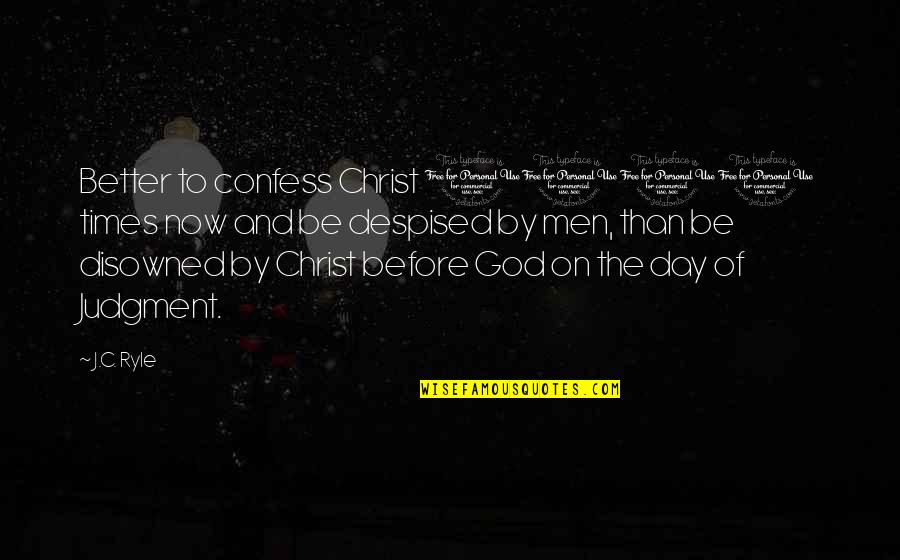 Christ Now Quotes By J.C. Ryle: Better to confess Christ 1000 times now and Christ Now Quotes By J.C. Ryle: Better to confess Christ 1000 times now and