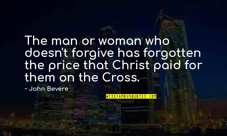 Christ On The Cross Quotes By John Bevere: The man or woman who doesn't forgive has Christ On The Cross Quotes By John Bevere: The man or woman who doesn't forgive has