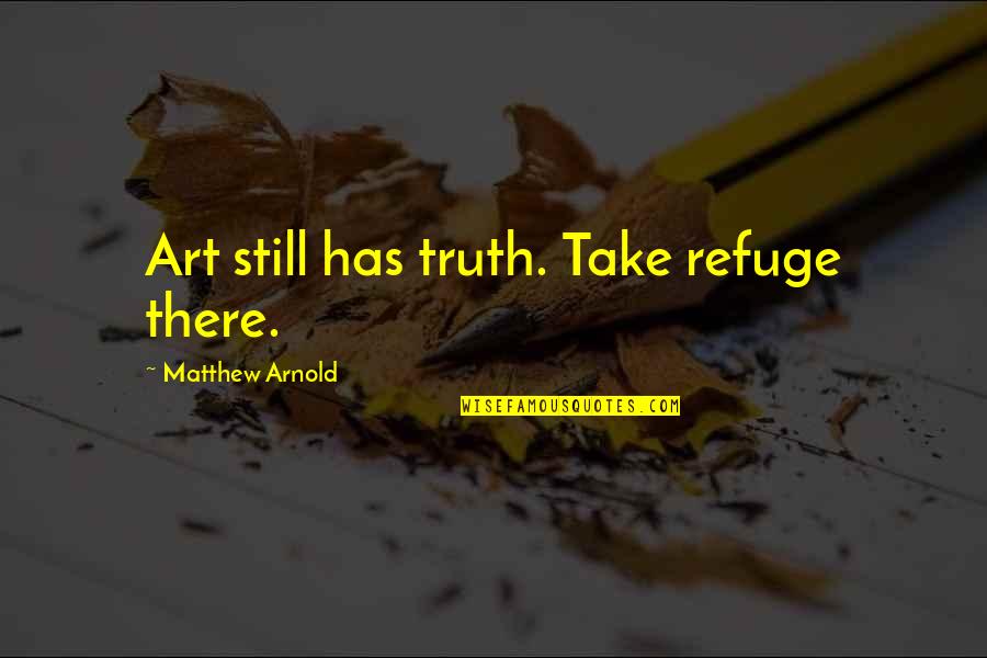 Christ Redemption Quotes By Matthew Arnold: Art still has truth. Take refuge there.