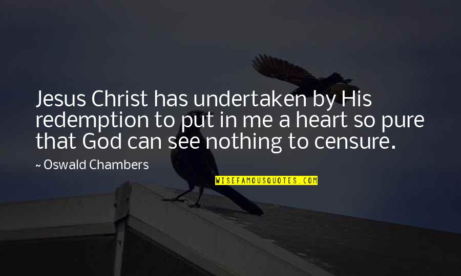 Christ Redemption Quotes By Oswald Chambers: Jesus Christ has undertaken by His redemption to