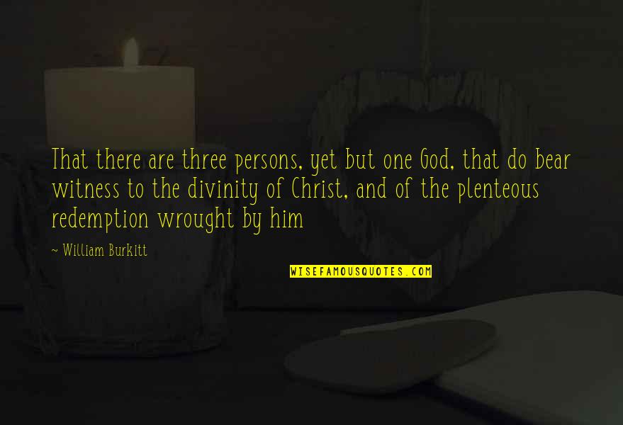 Christ Redemption Quotes By William Burkitt: That there are three persons, yet but one