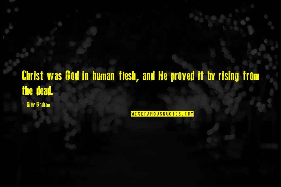 Christ Rising Quotes By Billy Graham: Christ was God in human flesh, and He