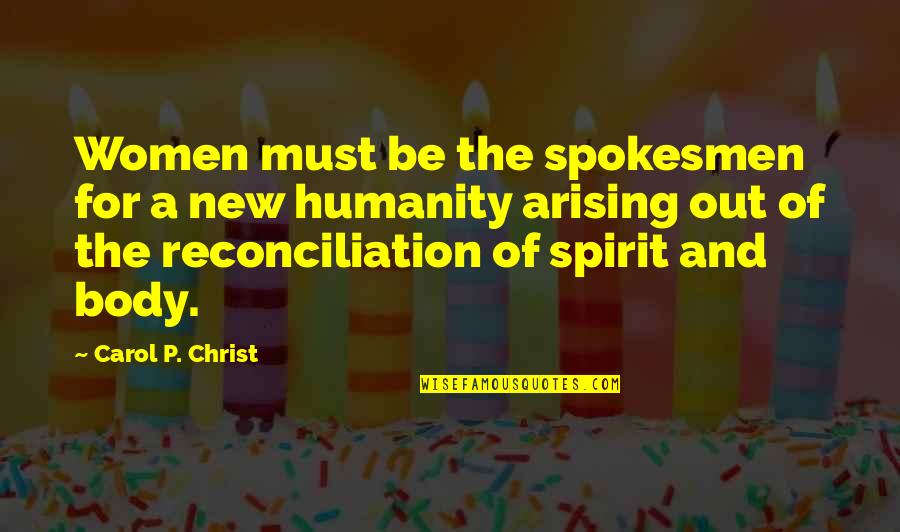 Christ S Humanity Quotes By Carol P. Christ: Women must be the spokesmen for a new