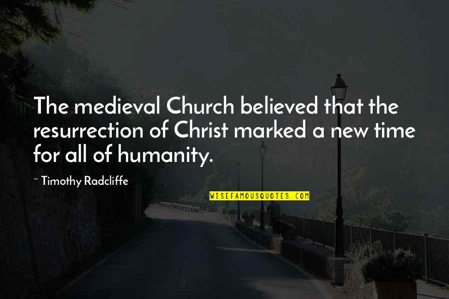 Christ S Humanity Quotes By Timothy Radcliffe: The medieval Church believed that the resurrection of