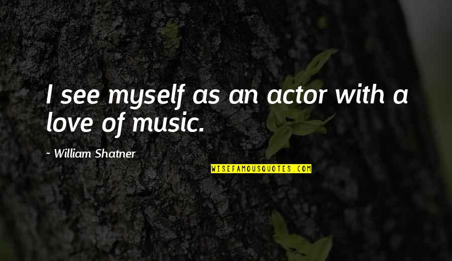 Christ The Eternal Tao Quotes By William Shatner: I see myself as an actor with a