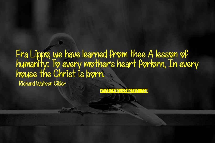 Christ Was Born Quotes By Richard Watson Gilder: Fra Lippo, we have learned from thee A