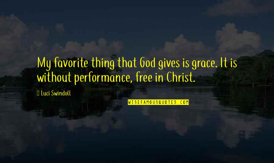 Christ Within Us Quotes By Luci Swindoll: My favorite thing that God gives is grace.