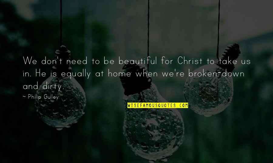Christ Within Us Quotes By Philip Gulley: We don't need to be beautiful for Christ