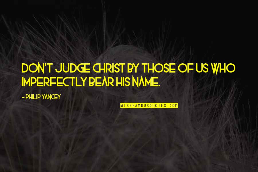 Christ Within Us Quotes By Philip Yancey: Don't judge Christ by those of us who