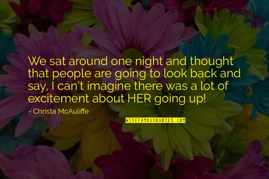 Christa Mcauliffe Quotes By Christa McAuliffe: We sat around one night and thought that Christa Mcauliffe Quotes By Christa McAuliffe: We sat around one night and thought that