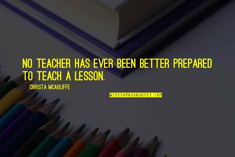 Christa Mcauliffe Quotes By Christa McAuliffe: No teacher has ever been better prepared to Christa Mcauliffe Quotes By Christa McAuliffe: No teacher has ever been better prepared to