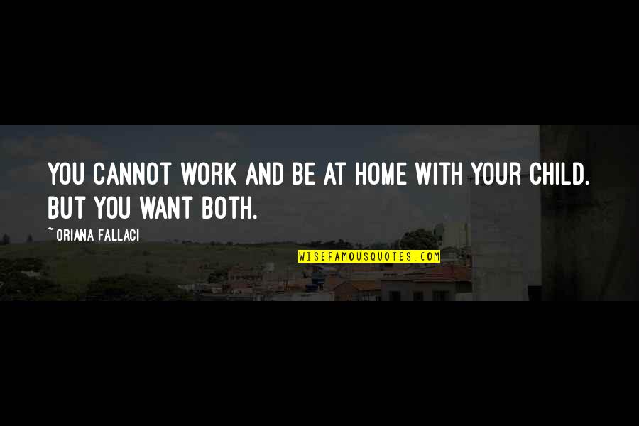 Christa Mcauliffe Quotes By Oriana Fallaci: You cannot work and be at home with Christa Mcauliffe Quotes By Oriana Fallaci: You cannot work and be at home with