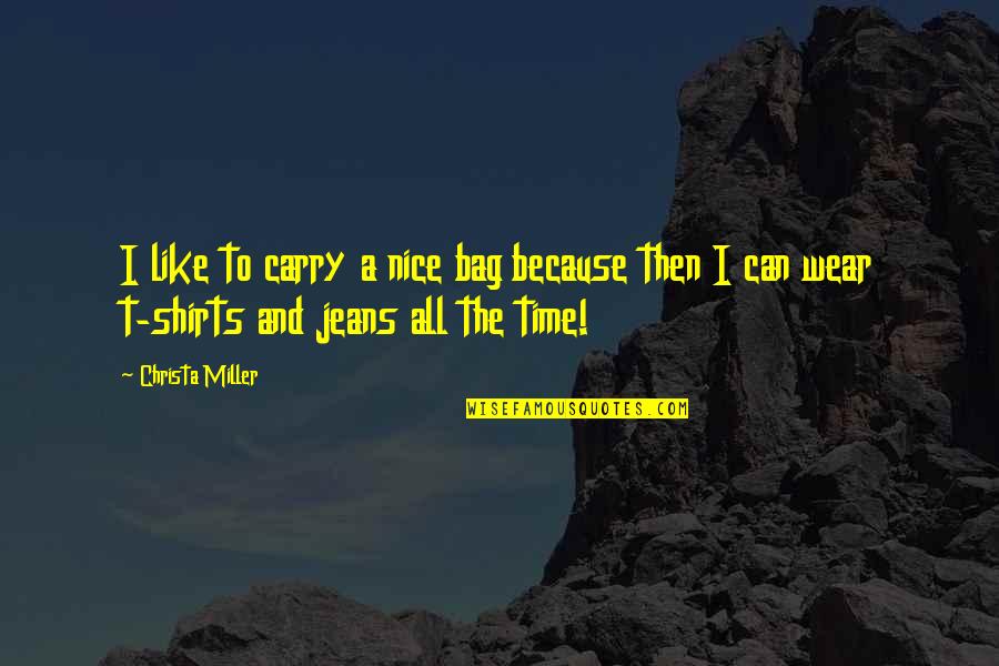 Christa Miller Quotes By Christa Miller: I like to carry a nice bag because