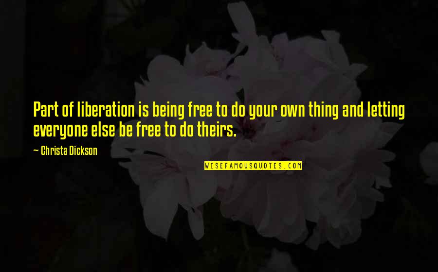 Christa Quotes By Christa Dickson: Part of liberation is being free to do