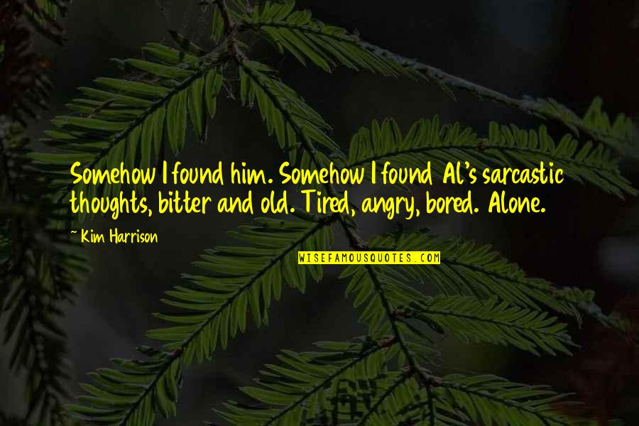 Christabelle Braaksma Quotes By Kim Harrison: Somehow I found him. Somehow I found Al's Christabelle Braaksma Quotes By Kim Harrison: Somehow I found him. Somehow I found Al's