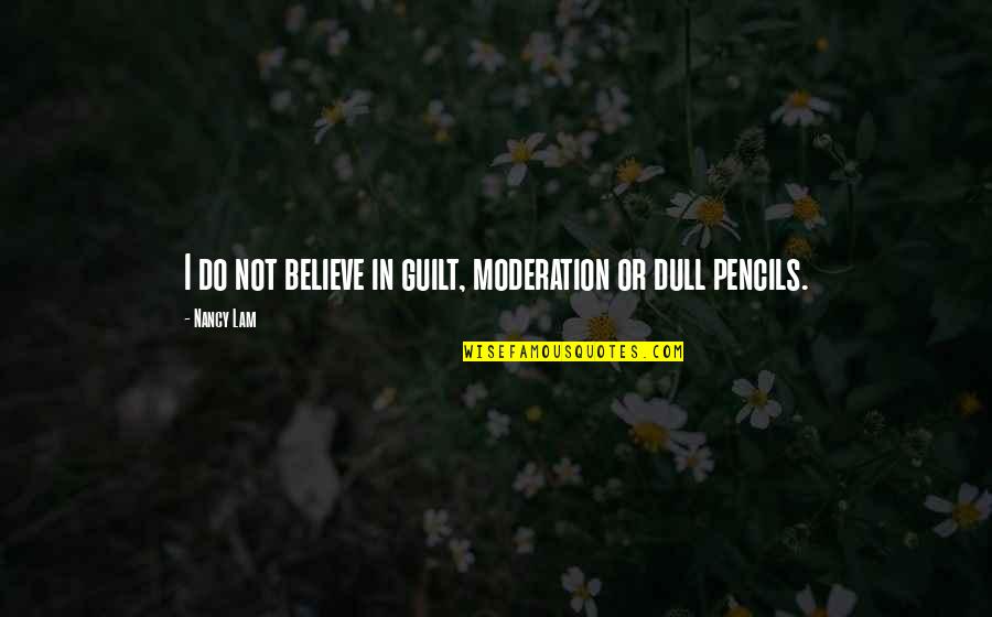 Christabelle Marbun Quotes By Nancy Lam: I do not believe in guilt, moderation or