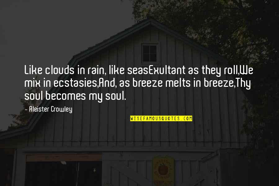 Christabelle Riley Quotes By Aleister Crowley: Like clouds in rain, like seasExultant as they Christabelle Riley Quotes By Aleister Crowley: Like clouds in rain, like seasExultant as they
