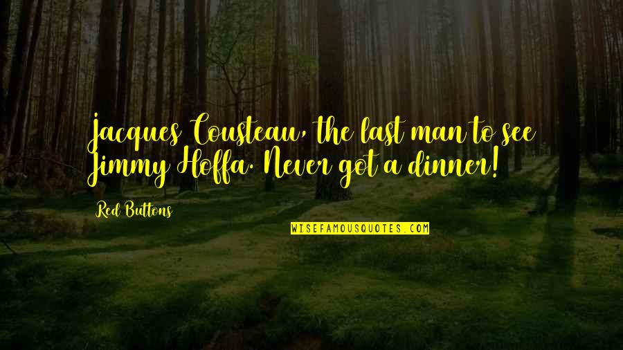 Christabelle Riley Quotes By Red Buttons: Jacques Cousteau, the last man to see Jimmy