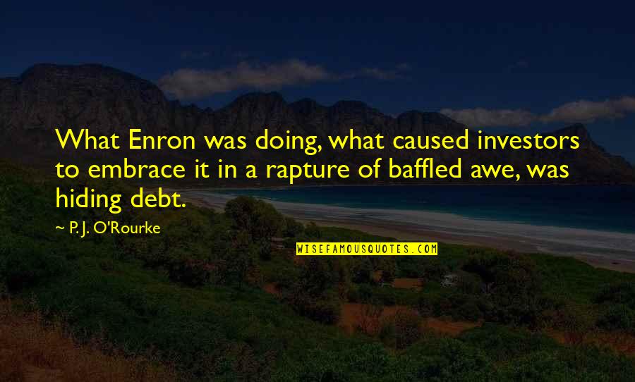 Christaccepted Quotes By P. J. O'Rourke: What Enron was doing, what caused investors to