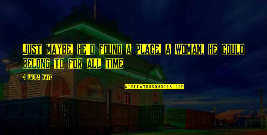 Christadelphian Quotes By Laura Kaye: Just maybe, he'd found a place, a woman,