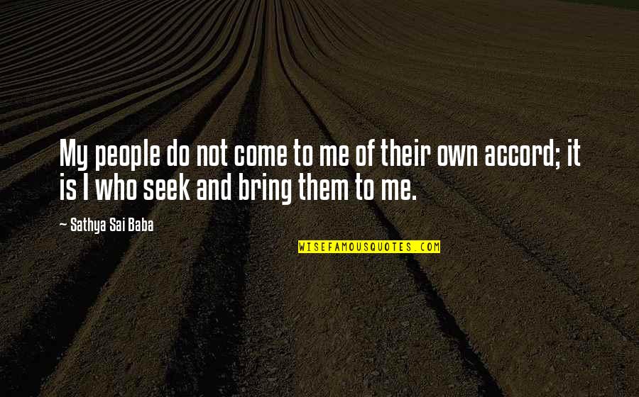 Christadelphian Quotes By Sathya Sai Baba: My people do not come to me of