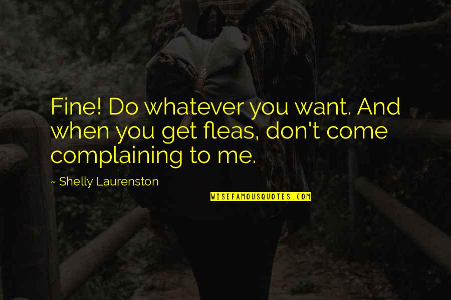 Christadelphian Quotes By Shelly Laurenston: Fine! Do whatever you want. And when you