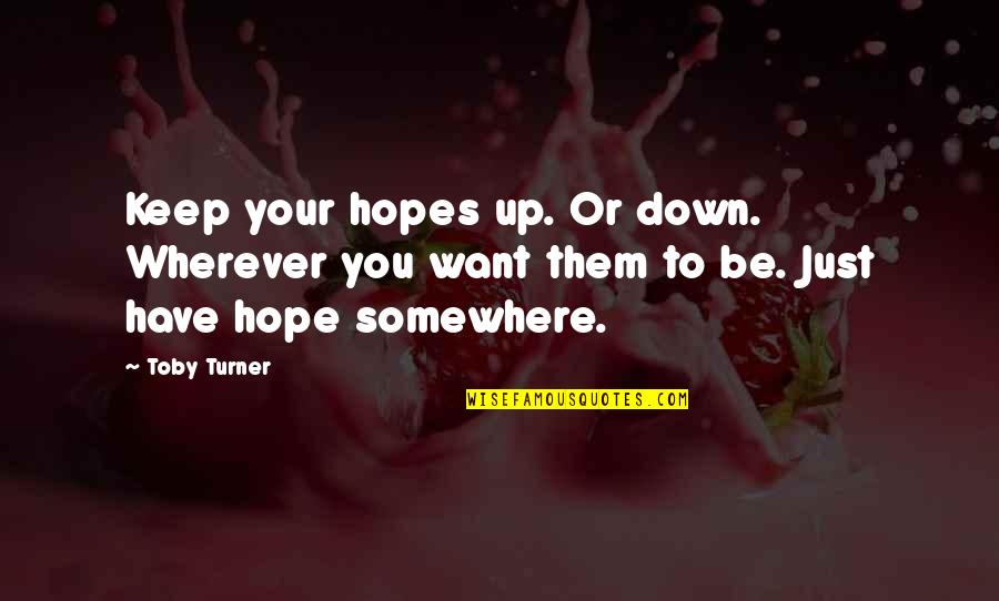 Christadelphian Quotes By Toby Turner: Keep your hopes up. Or down. Wherever you