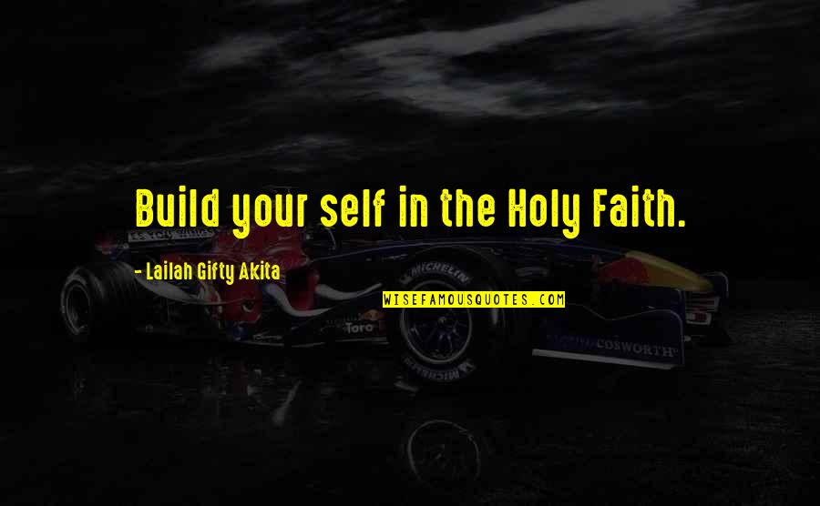 Christain Quotes By Lailah Gifty Akita: Build your self in the Holy Faith.