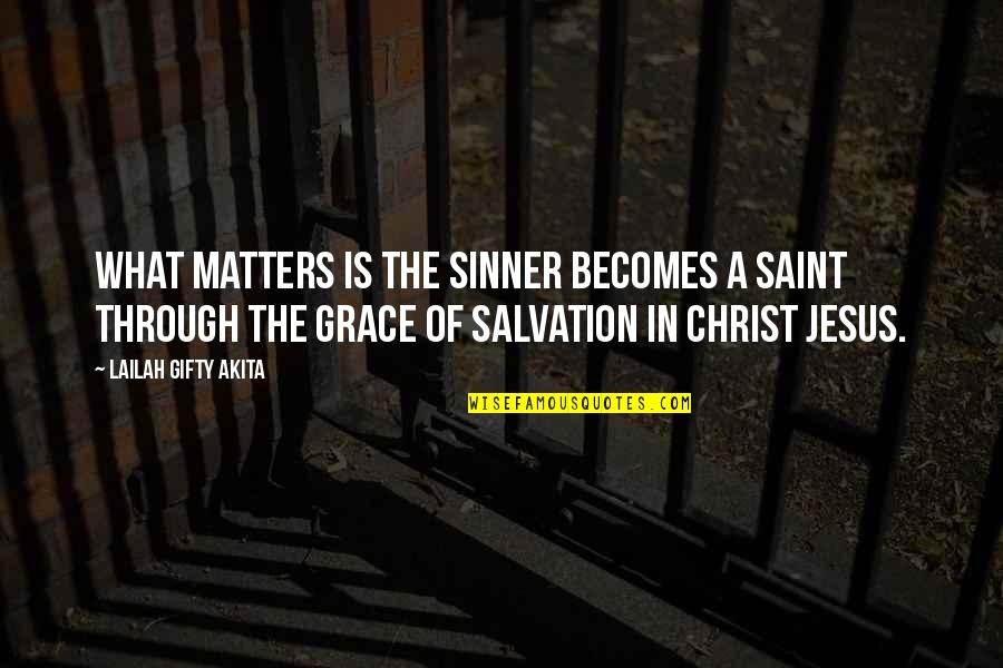 Christain Quotes By Lailah Gifty Akita: What matters is the sinner becomes a saint