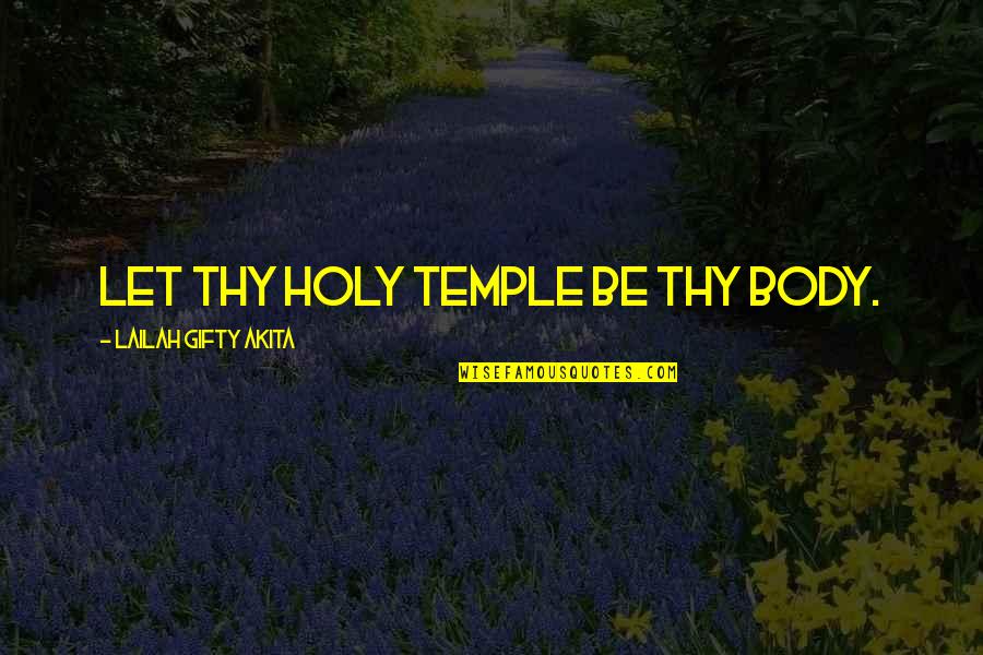 Christain Quotes By Lailah Gifty Akita: Let thy holy temple be thy body.