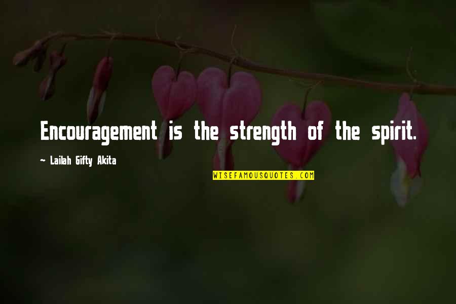 Christain Quotes By Lailah Gifty Akita: Encouragement is the strength of the spirit.