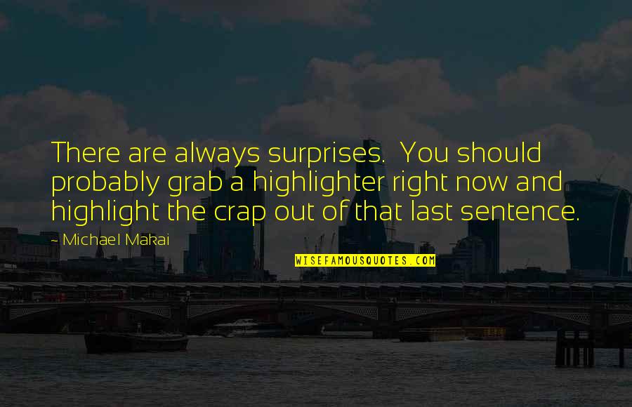 Christalyn Lagarde Quotes By Michael Makai: There are always surprises. You should probably grab Christalyn Lagarde Quotes By Michael Makai: There are always surprises. You should probably grab