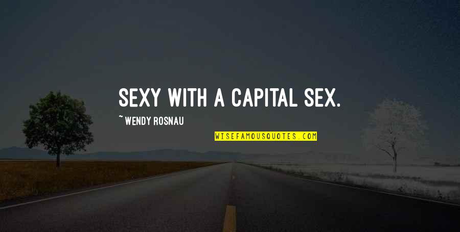 Christchurch Quotes By Wendy Rosnau: Sexy with a capital SEX.