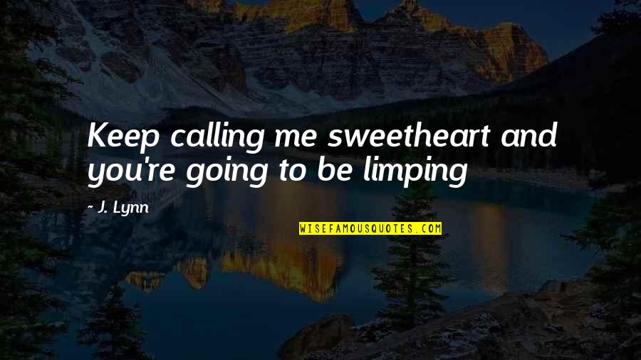 Christed Light Quotes By J. Lynn: Keep calling me sweetheart and you're going to