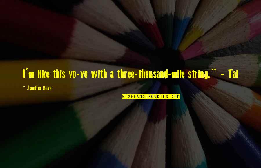 Christelijke Quotes By Jennifer Baker: I'm like this yo-yo with a three-thousand-mile string."