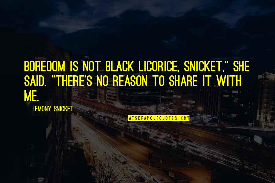 Christelijke Quotes By Lemony Snicket: Boredom is not black licorice, Snicket," she said.