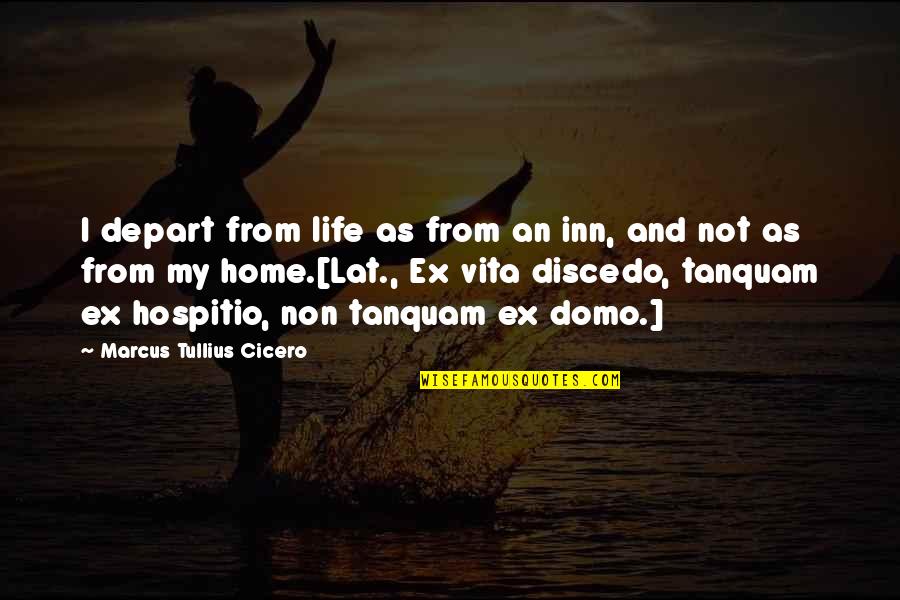 Christenbury Concord Quotes By Marcus Tullius Cicero: I depart from life as from an inn,
