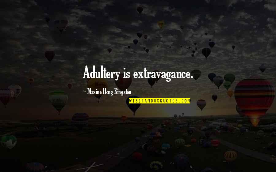 Christendoms Clergy Quotes By Maxine Hong Kingston: Adultery is extravagance.