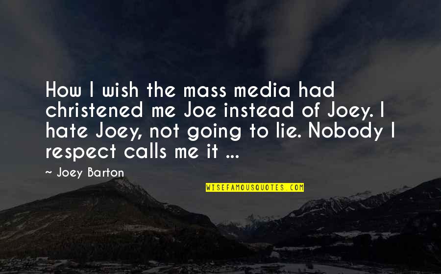 Christened Quotes By Joey Barton: How I wish the mass media had christened