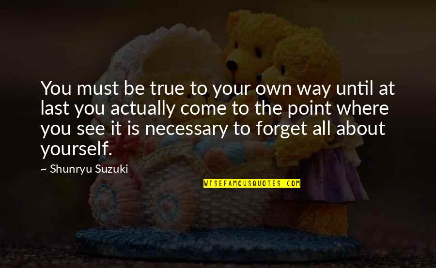 Christening Day Quotes By Shunryu Suzuki: You must be true to your own way
