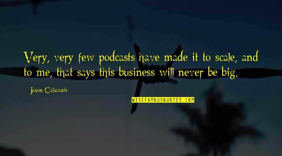 Christening Giveaways Quotes By Jason Calacanis: Very, very few podcasts have made it to