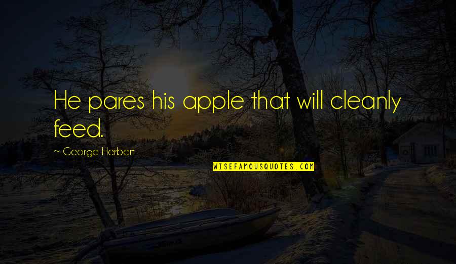 Christenings Quotes By George Herbert: He pares his apple that will cleanly feed.