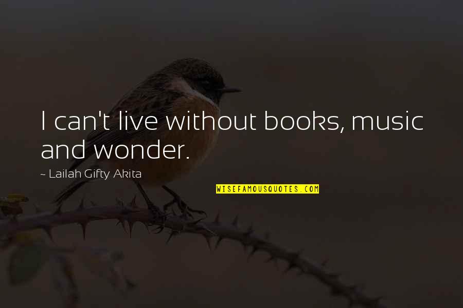 Christens Quotes By Lailah Gifty Akita: I can't live without books, music and wonder.