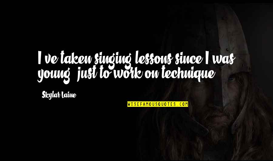 Christentum Entstehung Quotes By Skylar Laine: I've taken singing lessons since I was young,