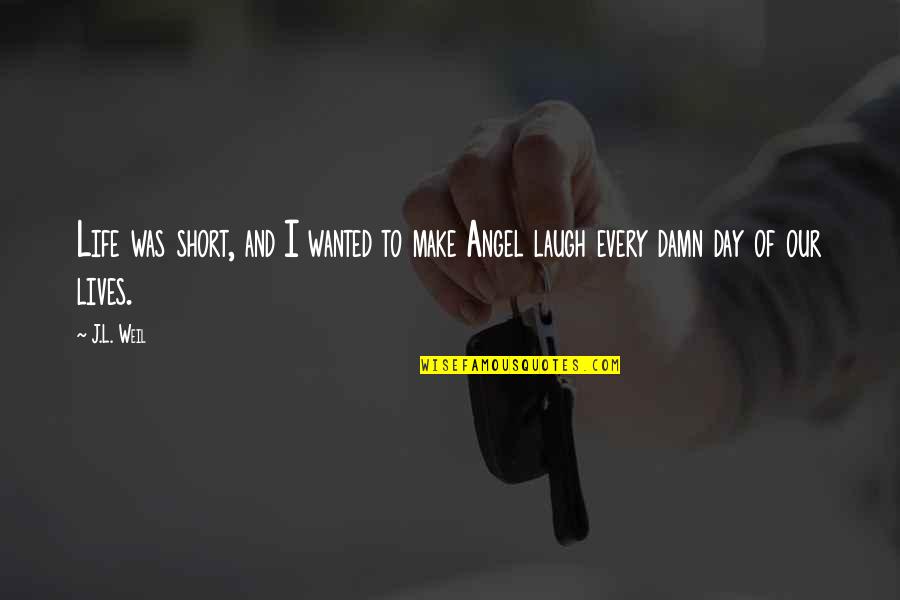 Christer Lindarw Quotes By J.L. Weil: Life was short, and I wanted to make