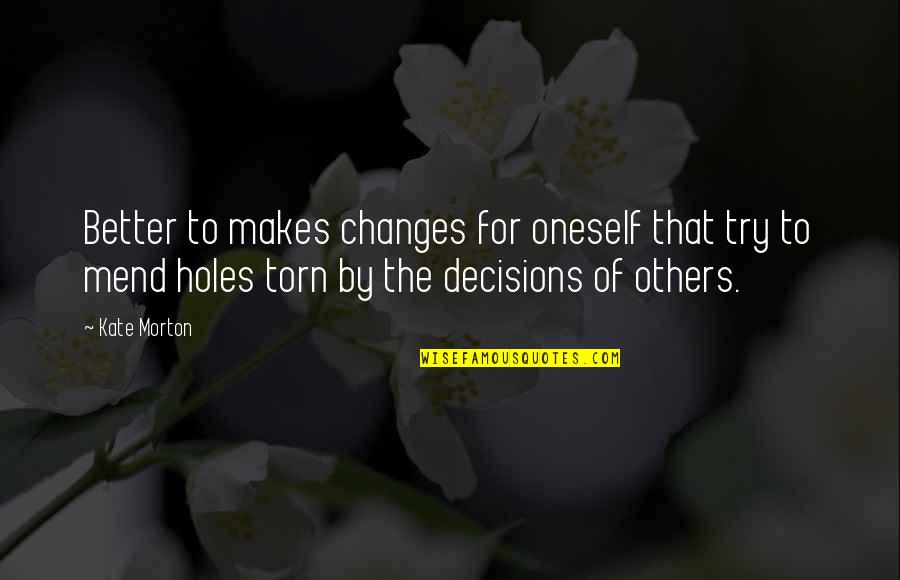 Christer Lindarw Quotes By Kate Morton: Better to makes changes for oneself that try Christer Lindarw Quotes By Kate Morton: Better to makes changes for oneself that try